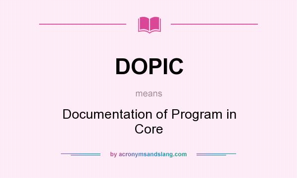 What does DOPIC mean? It stands for Documentation of Program in Core