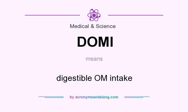 What does DOMI mean? It stands for digestible OM intake