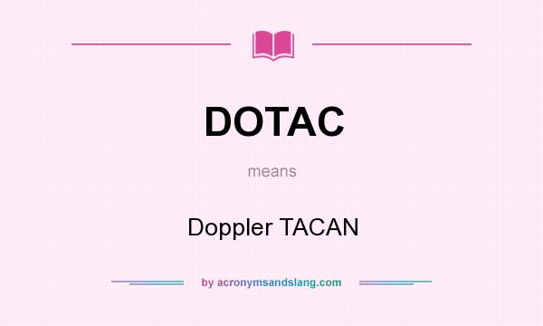 What does DOTAC mean? It stands for Doppler TACAN
