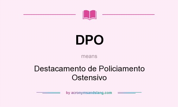 What does DPO mean? It stands for Destacamento de Policiamento Ostensivo