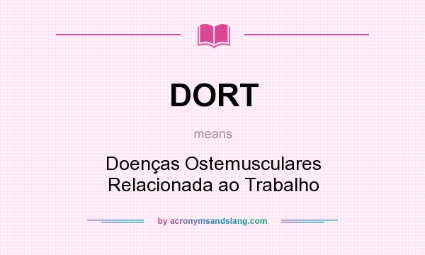 What does DORT mean? It stands for Doenças Ostemusculares Relacionada ao Trabalho