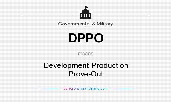 What does DPPO mean? It stands for Development-Production Prove-Out