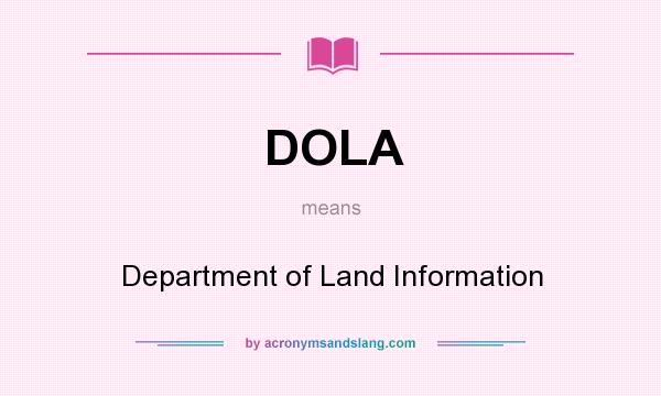 What does DOLA mean? It stands for Department of Land Information