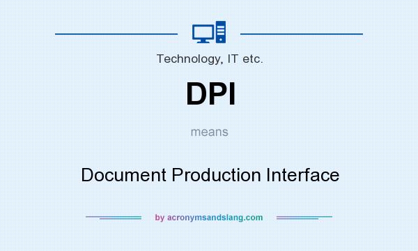 What does DPI mean? It stands for Document Production Interface