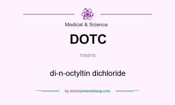 What does DOTC mean? It stands for di-n-octyltin dichloride
