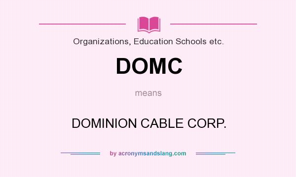 What does DOMC mean? It stands for DOMINION CABLE CORP.
