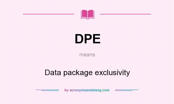What does DPE mean? It stands for Data package exclusivity