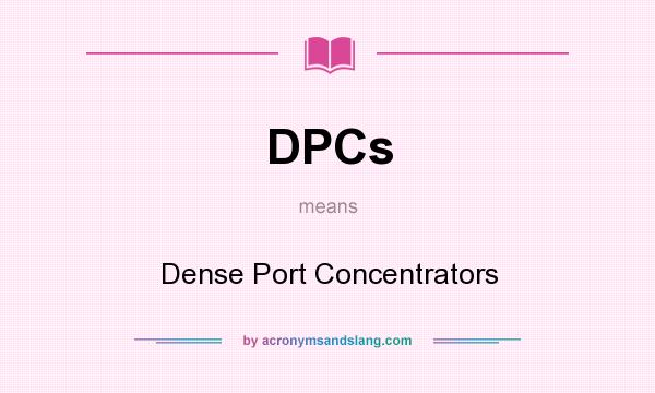 What does DPCs mean? It stands for Dense Port Concentrators