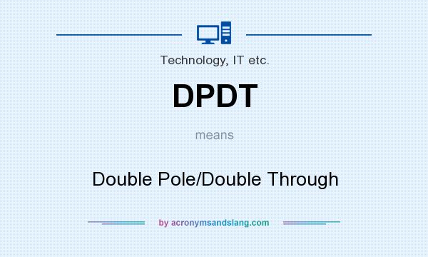 What does DPDT mean? It stands for Double Pole/Double Through