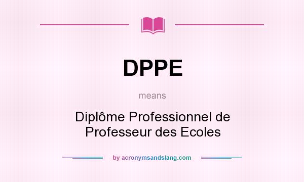What does DPPE mean? It stands for Diplôme Professionnel de Professeur des Ecoles