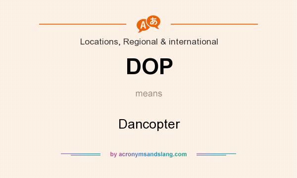 What does DOP mean? It stands for Dancopter