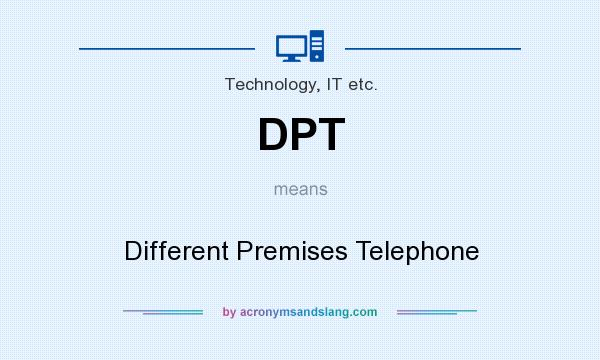 What does DPT mean? It stands for Different Premises Telephone