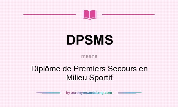 What does DPSMS mean? It stands for Diplôme de Premiers Secours en Milieu Sportif