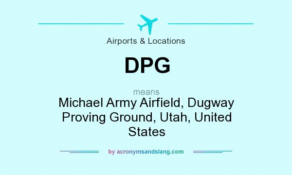 What does DPG mean? It stands for Michael Army Airfield, Dugway Proving Ground, Utah, United States