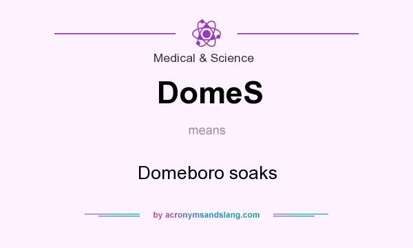 What does DomeS mean? It stands for Domeboro soaks