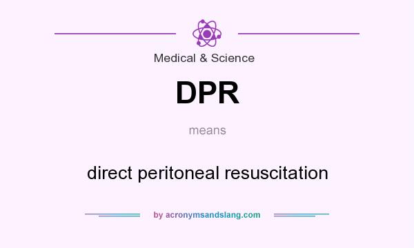 What does DPR mean? It stands for direct peritoneal resuscitation