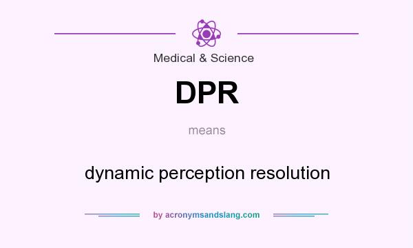What does DPR mean? It stands for dynamic perception resolution
