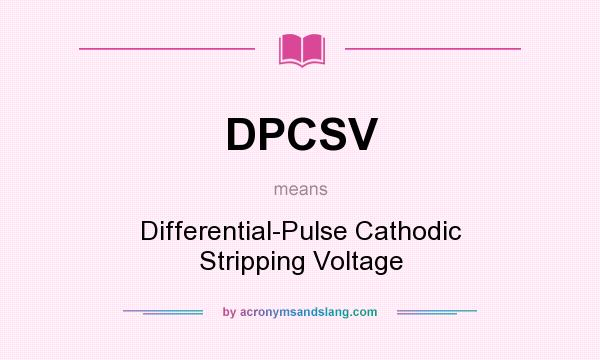 What does DPCSV mean? It stands for Differential-Pulse Cathodic Stripping Voltage