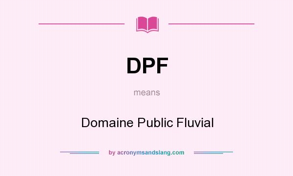 What does DPF mean? It stands for Domaine Public Fluvial