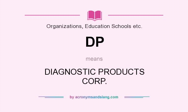 What does DP mean? It stands for DIAGNOSTIC PRODUCTS CORP.