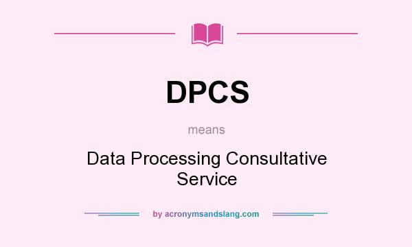 What does DPCS mean? It stands for Data Processing Consultative Service