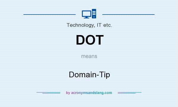 What does DOT mean? It stands for Domain-Tip