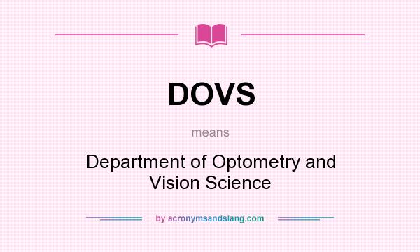 What does DOVS mean? It stands for Department of Optometry and Vision Science