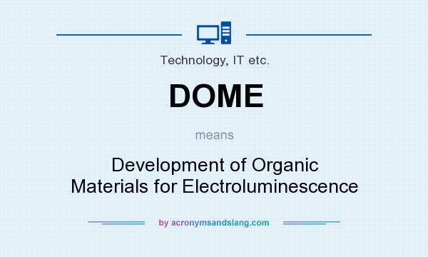 What does DOME mean? It stands for Development of Organic Materials for Electroluminescence