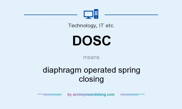 What does DOSC mean? It stands for diaphragm operated spring closing