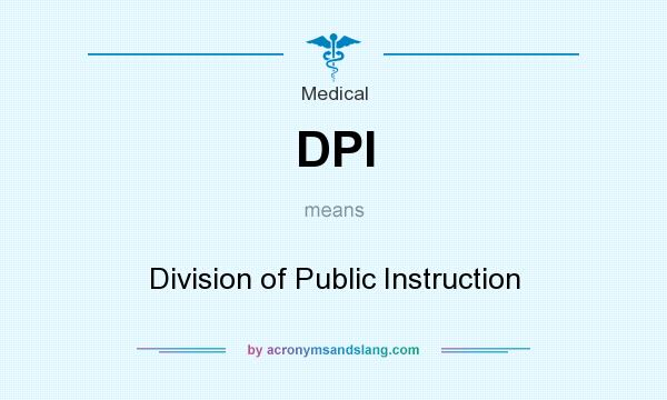 What does DPI mean? It stands for Division of Public Instruction