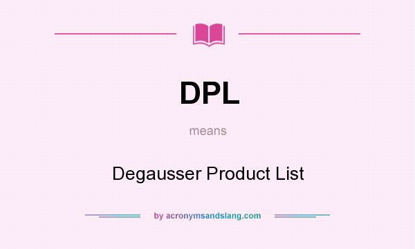 What does DPL mean? It stands for Degausser Product List