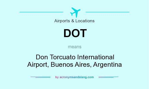 What does DOT mean? It stands for Don Torcuato International Airport, Buenos Aires, Argentina