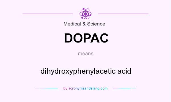 What does DOPAC mean? It stands for dihydroxyphenylacetic acid