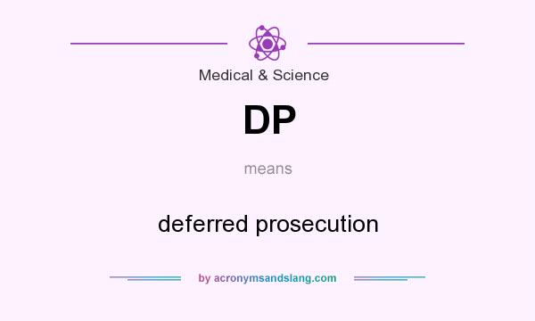 What does DP mean? It stands for deferred prosecution