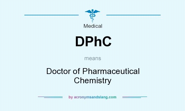 What does DPhC mean? It stands for Doctor of Pharmaceutical Chemistry
