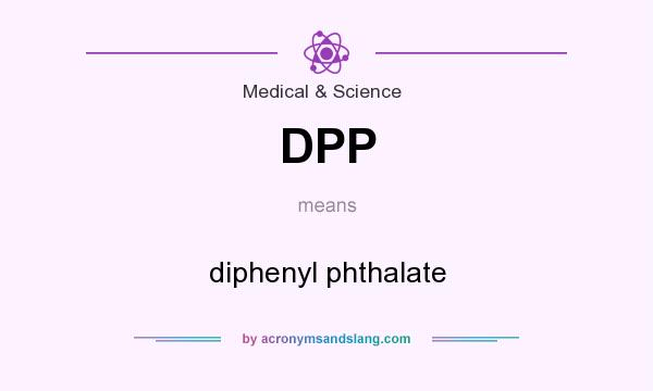 What does DPP mean? It stands for diphenyl phthalate