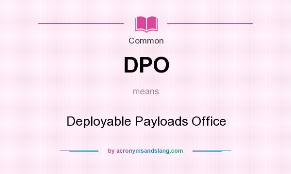 What does DPO mean? It stands for Deployable Payloads Office