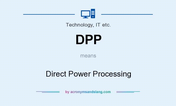 What does DPP mean? It stands for Direct Power Processing