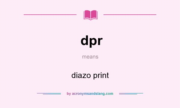 What does dpr mean? It stands for diazo print