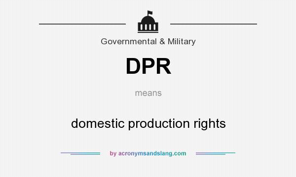 What does DPR mean? It stands for domestic production rights