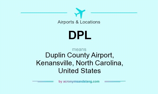 What does DPL mean? It stands for Duplin County Airport, Kenansville, North Carolina, United States