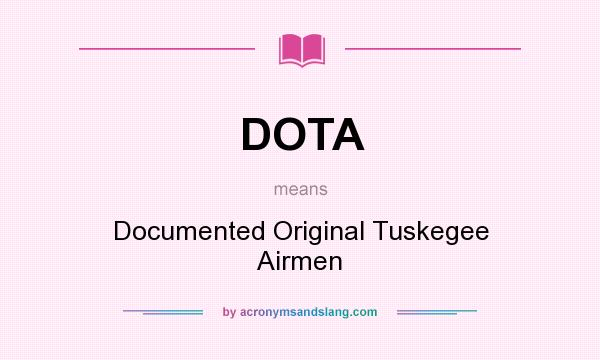 What does DOTA mean? It stands for Documented Original Tuskegee Airmen