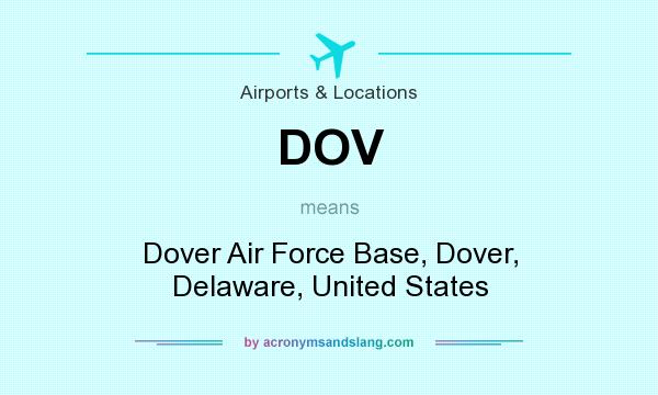 What does DOV mean? It stands for Dover Air Force Base, Dover, Delaware, United States