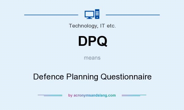What does DPQ mean? It stands for Defence Planning Questionnaire