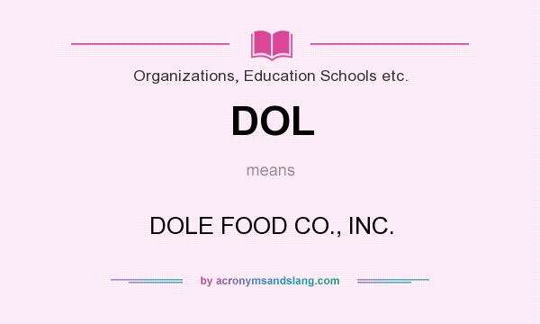 What does DOL mean? It stands for DOLE FOOD CO., INC.