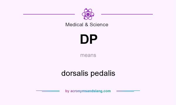 What does DP mean? It stands for dorsalis pedalis
