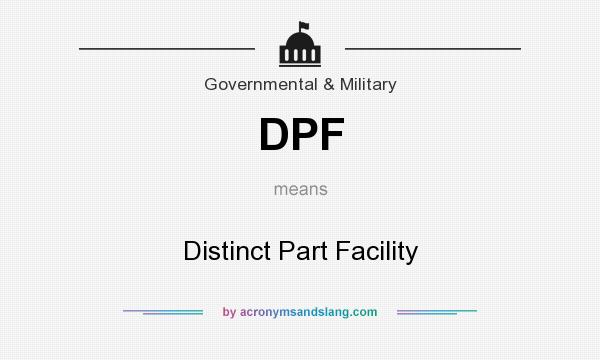 What does DPF mean? It stands for Distinct Part Facility