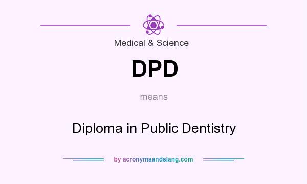 What does DPD mean? It stands for Diploma in Public Dentistry