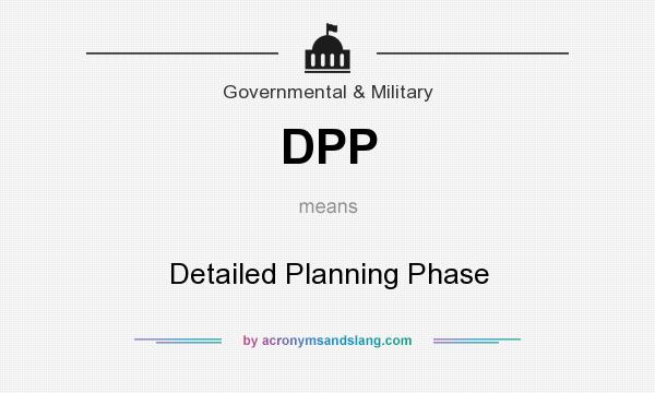 What does DPP mean? It stands for Detailed Planning Phase