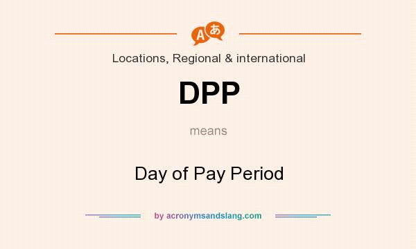 What does DPP mean? It stands for Day of Pay Period